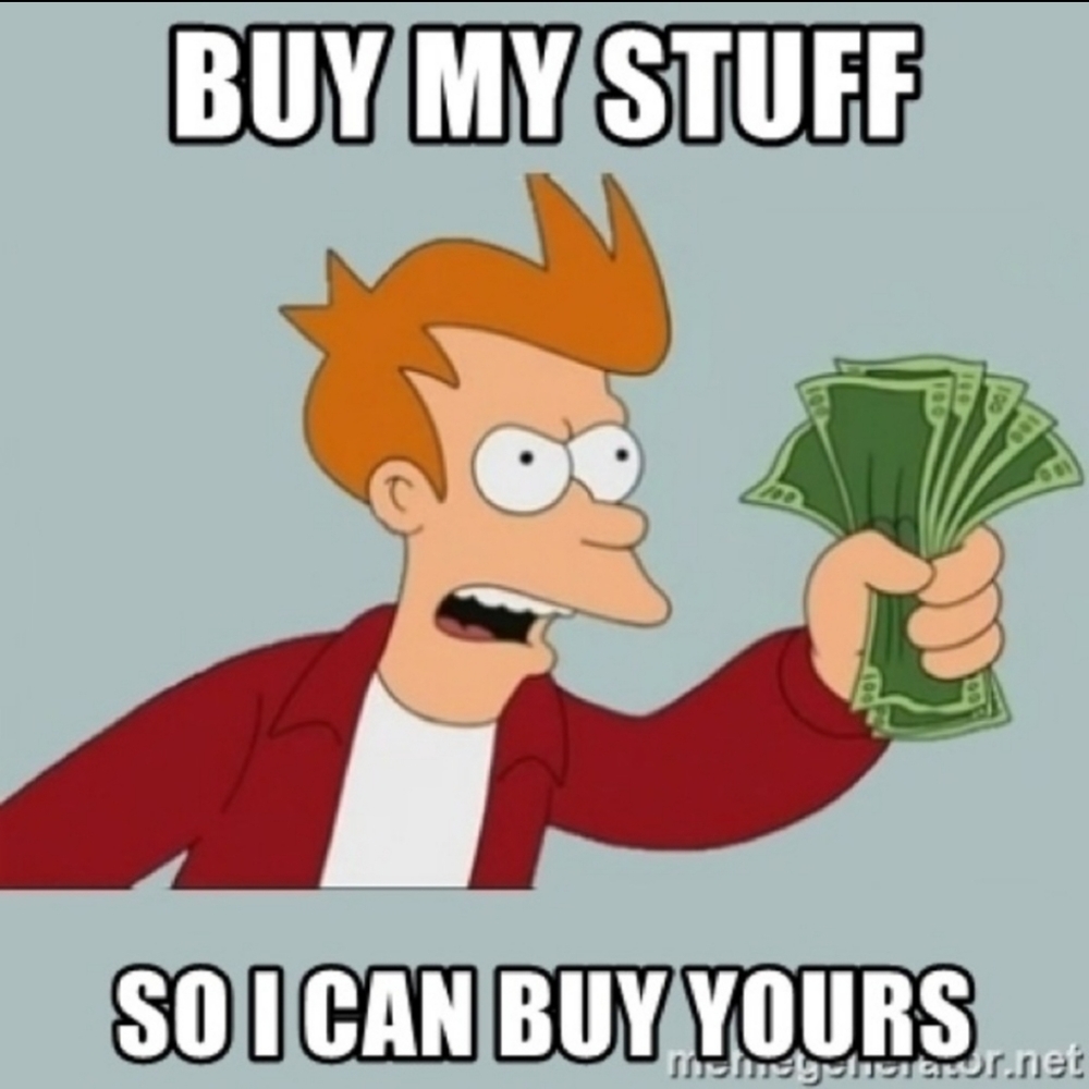 Buy so I can buy yours!